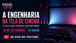 Webinar A Engenharia da Tela de Cinema – Inovação e tecnologia no audiovisual